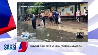 SAKSI RECAP: Kasunod ng El Niño, La Niña pinaghahandaan na