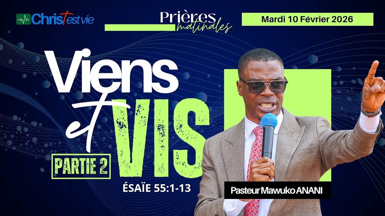 VIENS ET VIS - Partie 2 - Prière matinale du Mardi 10 Février 2026
