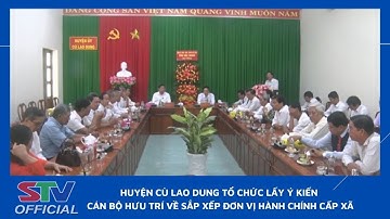 STV - Huyện Cù Lao Dung tổ chức lấy ý kiến cán bộ hưu trí về sắp xếp đơn vị hành chính cấp xã