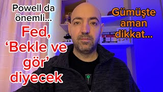 Fed, “Bekle ve gör” diyecek… Ya Powell?