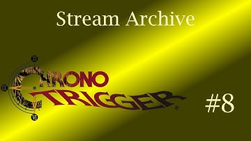 Chrono Trigger | Part 8 [Stream Archive | First Longplay]