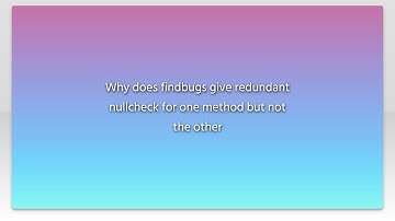 Why does findbugs give redundant nullcheck for one method but not the other