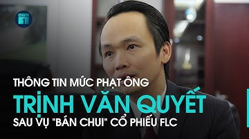 Ông Trịnh Văn Quyết bị phạt 1,5 tỷ, đình chỉ giao dịch 5 tháng vụ “bán chui” cổ phiếu FLC | VTC1