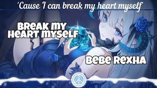 Nightcore  - Break My Heart Myself // Bebe Rexha (Lyrics)