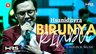 BIRUNYA RINDU - HUSNIDISTIRA - GHOLOCK MUSIC - HRS REBORN