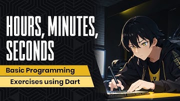 Hours, Minutes, Seconds | Latihan Pemrograman Dasar Dart