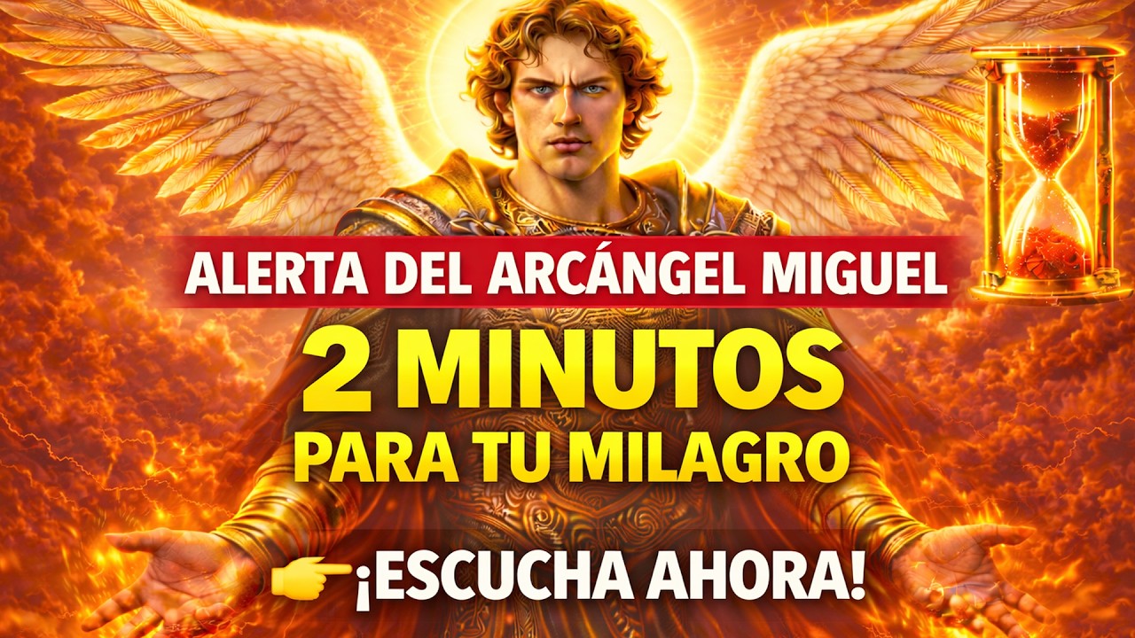 Alerta del Arcángel Miguel: ¡Quedan 2 minutos para tu milagro — escucha ahora!