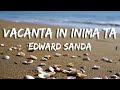 Edward Sanda - Vacanță în inima ta (Versuri/Lyrics)