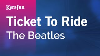 Video thumbnail of "Ticket to Ride - The Beatles | Karaoke Version | KaraFun"