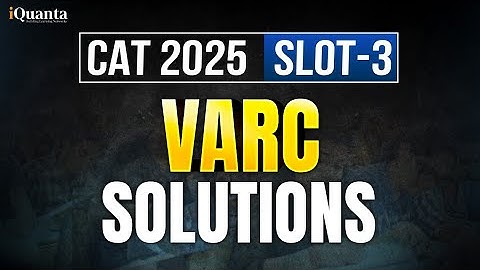 CAT 2025 VARC: Slot 3 Complete Solution Explained in Detail | iQuanta