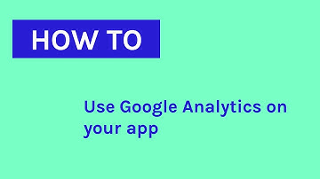 How to Use Google Analytics on your App