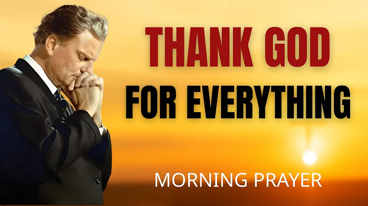 Thank You, God! | Morning Prayer to Start Your Day with Faith, Protection & Blessings | Billy Graham