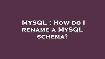 MySQL : How do I rename a MySQL schema?