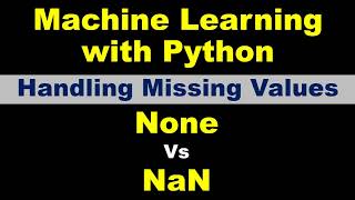 Machine Learning | Handling Missing Values | None Vs Nan