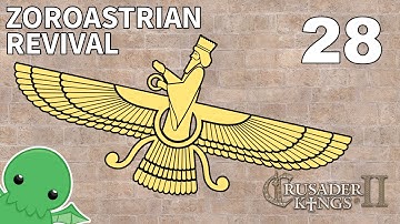Zoroastrian Revival - Part 28 - Crusader Kings 2: The Reaper