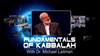 The Teaching of the Kabbalah and Its Essence - Part 3 | Fundamentals of Kabbalah | With Dr. Laitman