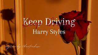 Harry Styles ↬ ❝Keep Driving❞ Lyrics