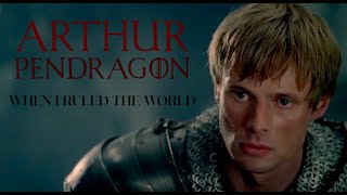 arthur pendragon - when i ruled the world
