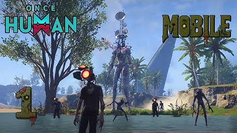 Once Human gameplay walkthrough part 1 (Android, IOS)