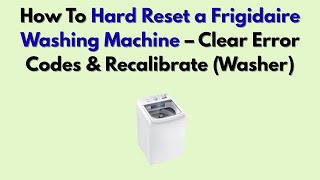 Celebrity How To Hard Reset a Frigidaire Washing Machine – Clear Error Codes & Recalibrate (Washer) Net Worth