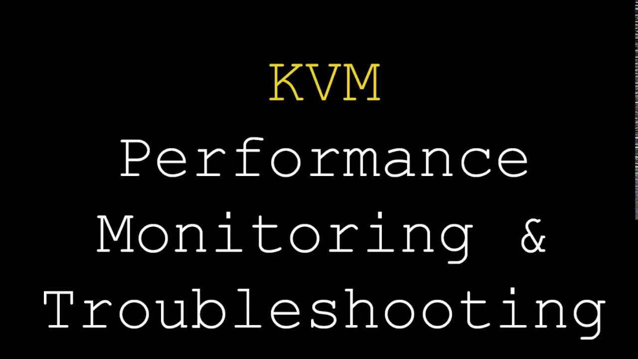 KVM | Performance Monitoring and Trobleshooting - YouTube
