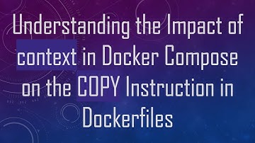 Understanding the Impact of context in Docker Compose on the COPY Instruction in Dockerfiles