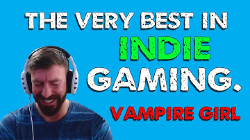 BEST INDIE GAME EVAHHH. (Vampire Girl)
