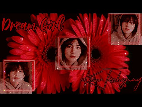 Taehyung fmv ✘DREAM GIRL✘ Ir Sais ♡Requested♡