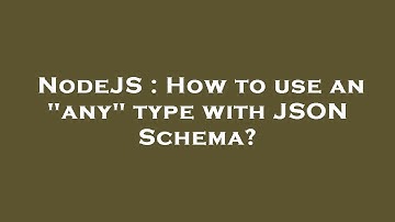 NodeJS : How to use an "any" type with JSON Schema?
