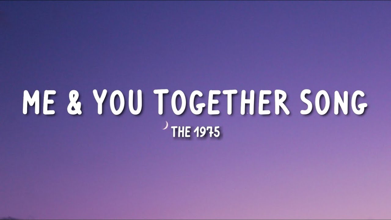 The 1975 Me You Together Song Lyrics Youtube