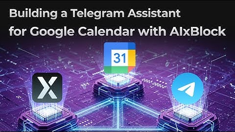 Build a Telegram Assistant to Check your Schedule from Google Calendar with AIxBlock