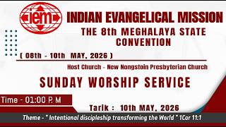 THE 8th MEGHALAYA STATE CONVENTION    I   INDIAN EVANGELICAL MISSION   I  10th MAY, 26   I  01:00 PM