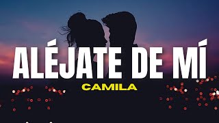 Camila - Alejate de Mi (Letra/Lyrics)