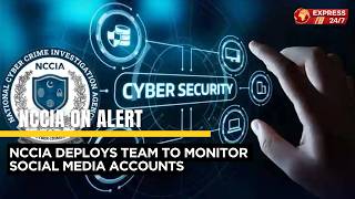 NCCIA Deploys Team To Monitor Social Media Accounts | 24/7 Surveillance On Provocative Posts