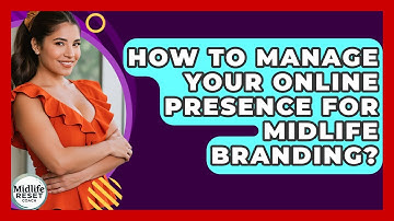 How To Manage Your Online Presence For Midlife Branding? - Midlife Reset Coach