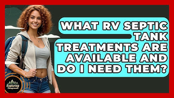 What RV Septic Tank Treatments Are Available And Do I Need Them? - Exploring Campgrounds