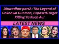 Dhuradhar part2 : The Legend of Unknown Gunman, ExposedTarget Killing Ya Kuch Aur.