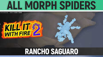 Kill It With Fire 2 - All Morph Spiders - Rancho Saguaro