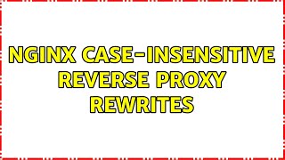 Nginx case-insensitive reverse proxy rewrites Net Worth