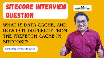 52- Sitecore Interview Topic : What is data cache, and how is it different from the Prefetch cache ?