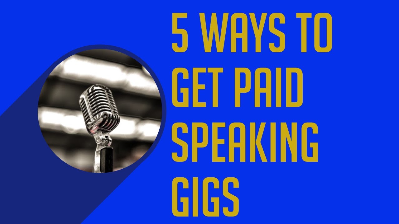 Best Way To Get Speaking Gigs 5 WAYS TO GET PAID SPEAKING GIGS - YouTube