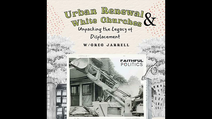 Urban Renewal and White Churches: Unpacking the Legacy of Displacement w/Greg Jarrell