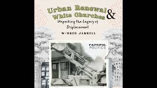 Urban Renewal and White Churches: Unpacking the Legacy of Displacement w/Greg Jarrell