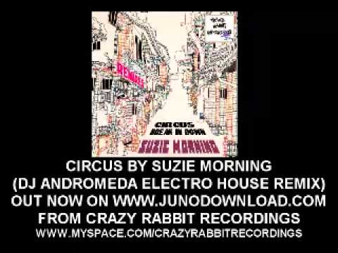 CIRCUS BY SUZIE MORNING - DJ ANDROMEDA ELECTRO HOUSE REMIX OUT NOW ON WWW.JUNODOWNLOAD...