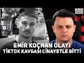 TikTok Kavgası Cinayetle Bitti Emir Koçhan Olayı 