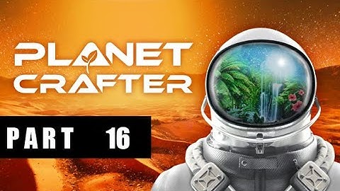 PLANET CRAFTER Gameplay Walkthrough Part 16 FULL GAME [1080p 60FPS ] - No Commentary