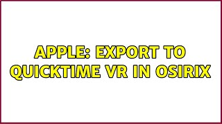Apple: Export to Quicktime VR in OsiriX