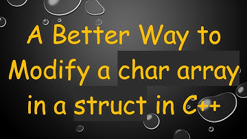 A Better Way to Modify a char array in a struct in C+ +