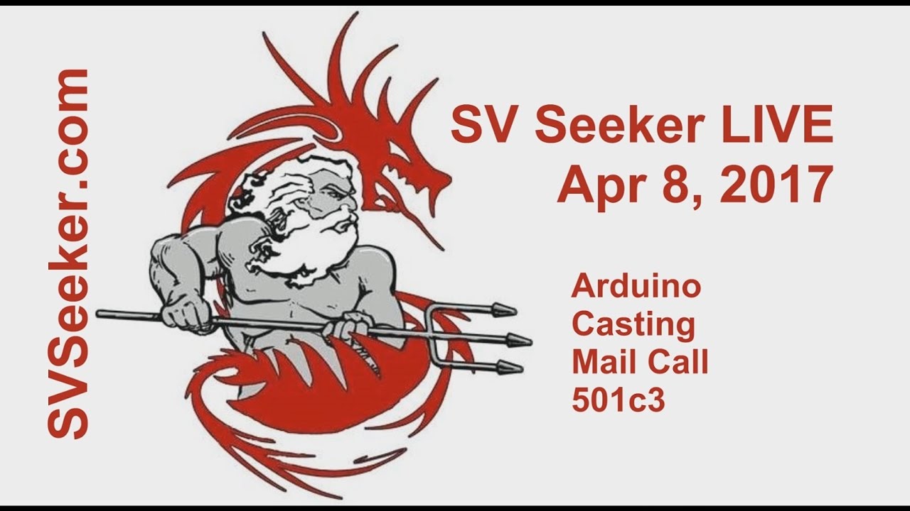 Seeker LIVE – Apr 8, 2017 – Arduino, Casting, Mail Call, 501c3