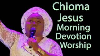 Chioma Jesus Non-stop Morning Devotion Praise and Worship